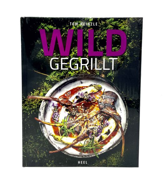 Wild Gegrillt von Tom Heinzle, HEEL Verlag